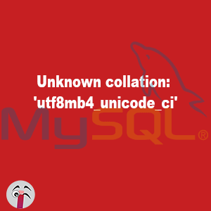 Unknown collation: 'utf8mb4_unicode_ci'