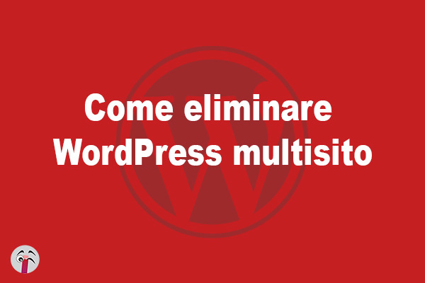 Come eliminare WordPress multisito