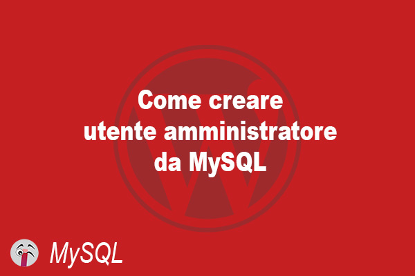 Come creare utente amministratore da MySQL