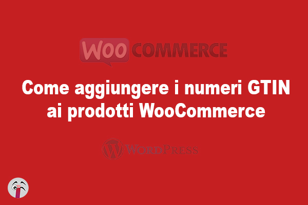 Come aggiungere i numeri GTIN ai prodotti WooCommerce