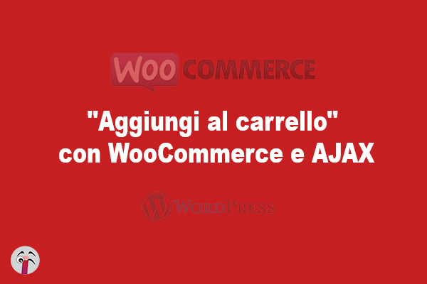"Aggiungi al carrello" con WooCommerce e AJAX