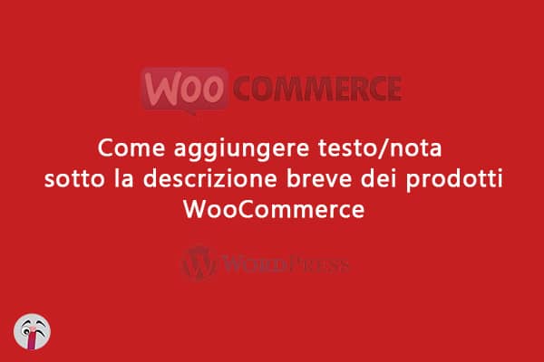 Come aggiungere testo/nota sotto la descrizione breve dei prodotti WooCommerce